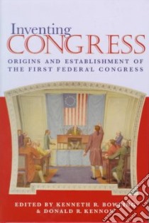 Inventing Congress libro in lingua di Bowling Kenneth R. (EDT), Kennon Donald R. (EDT), United States Capitol Historical Society (COR)