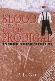 Blood of the Prodigal libro in lingua di Gaus Paul L.