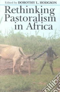 Rethinking Pastoralism in Africa libro in lingua di Hodgson Dorothy L. (EDT)