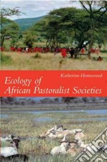 Ecology of African Pastoralist Societies libro in lingua di Homewood Katherine, Randall Sara (CON)