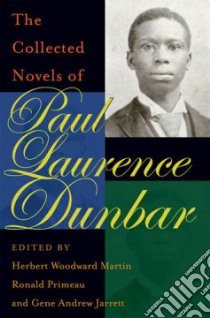The Collected Novels of Paul Laurence Dunbar libro in lingua di Dunbar Paul Laurence, Martin Herbert Woodward (EDT), Primeau Ronald (EDT), Jarrett Gene Andrew (EDT)