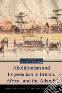 Abolitionism and Imperialism in Britain, Africa, and the Atlantic libro in lingua di Peterson Derek R. (EDT)