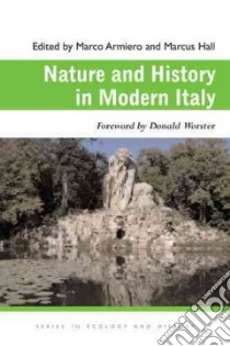 Nature and History in Modern Italy libro in lingua di Armiero Marco (EDT), Hall Marcus (EDT)