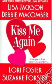 Kiss Me Again libro in lingua di Jackson Lisa, Macomber Debbie, Foster Lori, Forster Suzanne