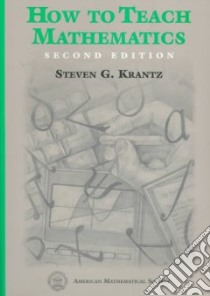 How to Teach Mathematics libro in lingua di Krantz Steven G.