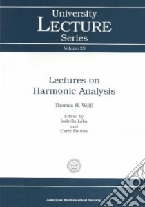 Lectures on Harmonic Analysis libro in lingua di Wolff Thomas H., Aba Izabella (EDT), Shubin Carol (EDT)