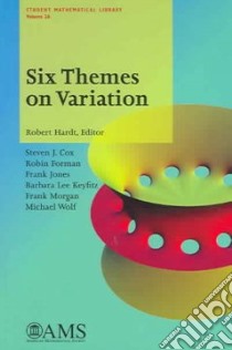Six Themes On Variation libro in lingua di Cox Steven J. (EDT), Forman Robin, Jones Frank, Keyfitz Barbara Lee, Morgan Frank, Wolf Michael, Hardt Robert (EDT)
