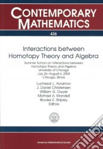 Interactions Between Homotopy Theory and Algebra libro in lingua di Avramov Luchezar L. (EDT), Christensen J. Daniel (EDT), Dwyer William G. (EDT), Mandell Michael A. (EDT)