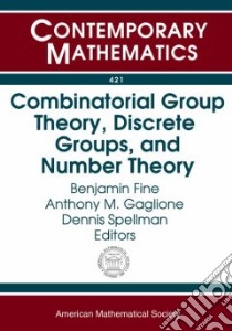 Combinatorial Group Theory, Discrete Groups, And Number Theory libro in lingua di Fine Benjamin (EDT), Gaglione Anthony M. (EDT), Spellman Dennis Ph.D. (EDT)