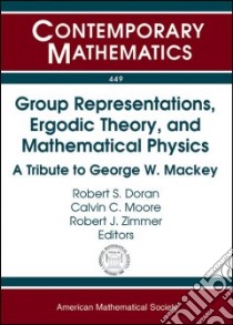 Group Representations, Ergodic Theory, and Mathematical Physics libro in lingua di Doran Robert S. (EDT), Moore Calvin C. (EDT), Zimmer Robert J. (EDT)