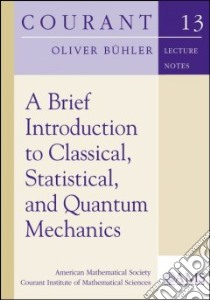 A Brief Introduction to Classical, Statistical, and Quantum Mechanics libro in lingua di Buhler Oliver