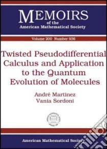 Twisted Pseudodifferential Calculus and Application to the Quantum Evolution of Molecules libro in lingua di Martinez Andre, Sordoni Vania