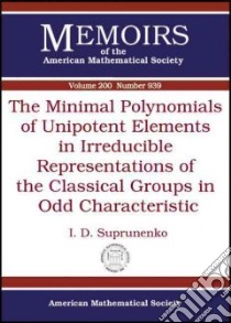 The Minimal Polynomials of Unipotent Elements in Irreducible Representations of the Classical Groups in Odd Characteristic libro in lingua di Suprunenko I. D.