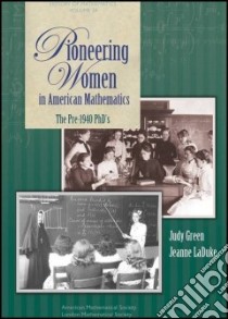 Pioneering Women in American Mathematics libro in lingua di Green Judy, Laduke Jeanne