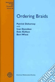 Ordering Braids libro in lingua di Dehornoy Patrick, Dynnikov Ivan, Rolfsen Dale, Wiest Bert