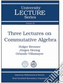Three Lectures on Commutative Algebra libro in lingua di Brenner Holger, Herzog Jurgen, Villamayor Orlando, Colome-Nin Gemma (EDT), Benitez Teresa Cortadellas (EDT)
