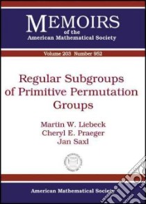 Regular Subgroups of Primitive Permutation Groups libro in lingua di Liebeck Martin W., Praeger Cheryl E., Saxl Jan