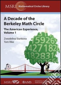 A Decade of the Berkeley Math Circle libro in lingua di Stankova Zvezdelina (EDT), Rike Tom (EDT)