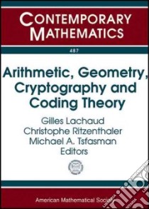 Arithmetic, Geometry, Cryptography and Coding Theory libro in lingua di Lachaud Gilles (EDT), Ritzenthaler Christophe (EDT), Tsfasman Michael A. (EDT)