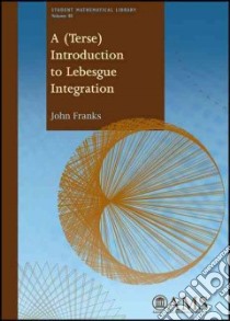 A (Terse) Introduction to Lebesgue Integration libro in lingua di Franks John