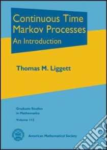 Continuous Time Markov Processes libro in lingua di Liggett Thomas M.