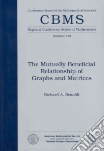 The Mutually Beneficial Relationship of Graphs and Matrices libro in lingua di Brualdi Richard A.