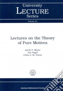Lectures on the Theory of Pure Motives libro in lingua di Murre Jacob P., Nagel Jan, Peters Chris A. M.
