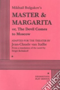 Mikhail Bulgakov's Master & Margarita Or, the Devil Comes to Moscow libro in lingua di Bulgakov Mikhail Afanasevich, Van Itallie Jeane-Claude (EDT), Van Itallie Jeane-Claude (TRN)