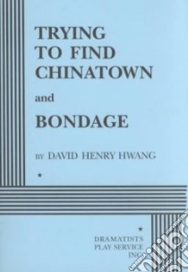Trying to Find Chinatown & Bondage libro in lingua di Hwang David Henry