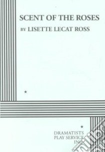 Scent of the Roses libro in lingua di Ross Lisette Lecat