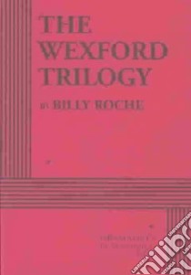 The Wexford Trilogy libro in lingua di Roche Billy
