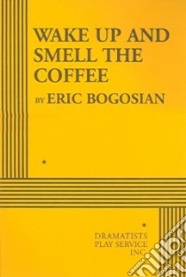 Wake Up And Smell the Coffee libro in lingua di Bogosian Eric