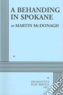 A Behanding in Spokane libro in lingua di McDonagh Martin