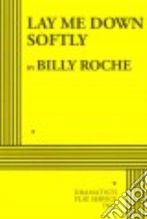 Lay Me Down Softly libro in lingua di Roche Billy