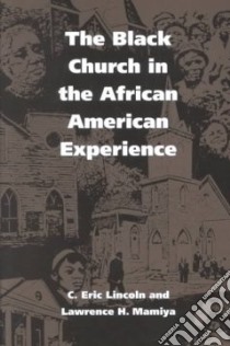 The Black Church in the African American Experience libro in lingua di Lincoln C. Eric, Mamiya Lawrence H.
