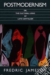 Postmodernism, Or, the Cultural Logic of Late Capitalism libro in lingua di Jameson Fredric, Fish Stanley Eugene (EDT)