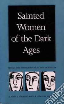 Sainted Women of the Dark Ages libro in lingua di McNamara Jo Ann, Halborg John E., Whatley E. Gordon (EDT)