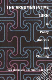 The Argumentative Turn in Policy Analysis and Planning libro in lingua di Fischer Frank (EDT), Forester John (EDT), Fischer Frank, Hoppe Robert (CON)