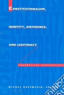 Constitutionalism, Identity, Difference, and Legitimacy libro in lingua di Rosenfeld Michel (EDT), Henkin Louis (CON), Elster Jon (CON), Preuss Ulrich K. (CON)