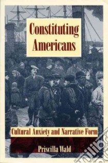 Constituting Americans libro in lingua di Wald Priscilla, Pease Donald E. (EDT)