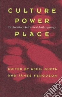 Culture, Power, Place libro in lingua di Gupta Akhil, Ferguson James (EDT), Gupta Akhil (EDT)