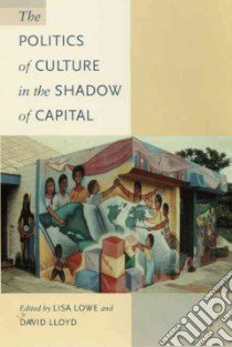 The Politics of Culture in the Shadow of Capital libro in lingua di Lloyd David (EDT), Lowe Lisa (EDT), Fish Stanley Eugene (EDT), Jameson Fredric (EDT)