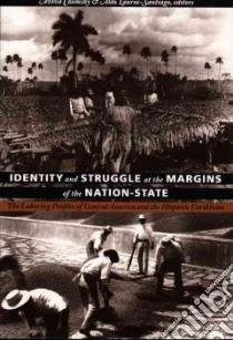 Identity and Struggle at the Margins of the Nation-State libro in lingua di Lauria-Santiago Aldo (EDT), Chomsky Aviva (EDT), Gordon Andrew (EDT), James Daniel (EDT)