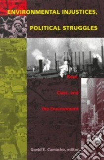 Environmental Injustices, Political Struggles libro in lingua di Cuesta Camacho David E. (EDT), White Harvey L. (CON), Clarke Jeanne Nienaber (CON)