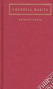 Colonial Habits libro in lingua di Burns Kathryn