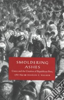 Smoldering Ashes libro in lingua di Walker Charles F., Mignolo Walter D. (EDT), Silverblatt Irene (EDT), Sald & iacute;var-hull Sonia (EDT)