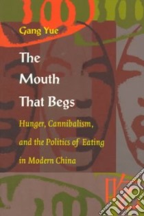 The Mouth That Begs libro in lingua di Yue Gang, Fish Stanley Eugene (EDT), Jameson Fredric (EDT)
