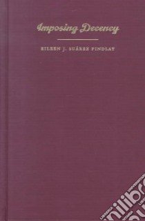 Imposing Decency libro in lingua di Findlay Eileen J. Suarez