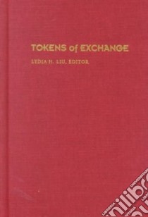 Tokens of Exchange libro in lingua di Liu Lydia He (EDT)