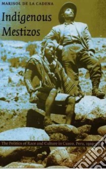 Indigenous Mestizos libro in lingua di Cadena Marisol De LA, Mignolo Walter D. (EDT), Silverblatt Irene (EDT), Sald & iacute;var-hull Sonia (EDT)